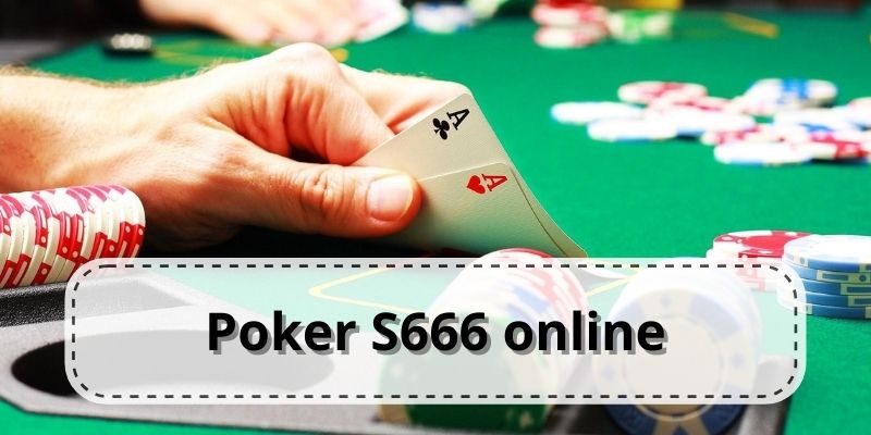 Trò chơi Poker online tại nhà cái S666